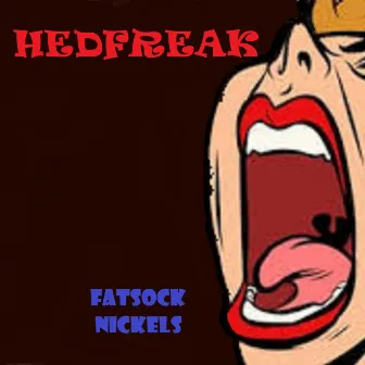 Hedfreak by Fatsock Nickels