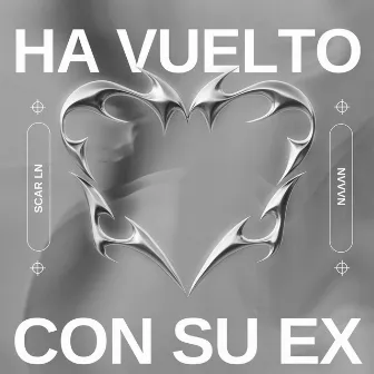 Ha Vuelto Con Su Ex by Scar Ln