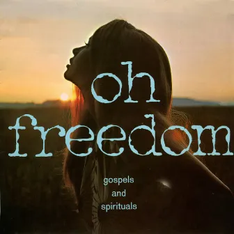 Oh Freedom - Gospels and Spirituals by The Freedom Singers