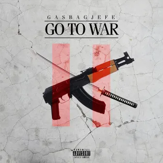 Go To War by GasBagg Jefe