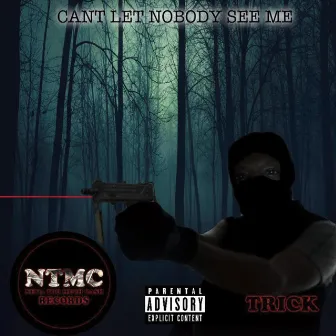 Can't Let Nobody See Me by Trick