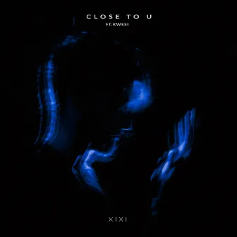 Close To U by Kwesi