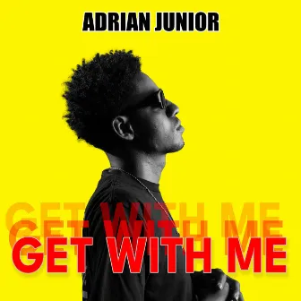 Get With Me by ADRIAN JUNIOR