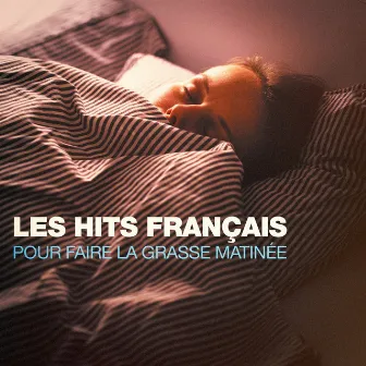 Les hits français pour faire la grasse matinée by Unknown Artist