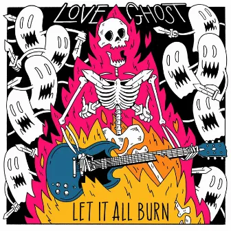 Let It All Burn by Love Ghost