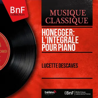 Honegger: L'intégrale pour piano (Mono Version) by Lucette Descaves