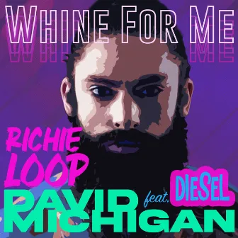 Whine for Me by DAVID MICHIGAN