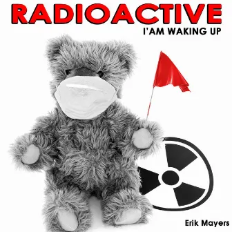 Radioactive I'm Waking Up by Erik Mayers