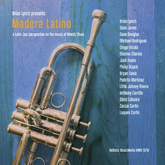 Madera Latino: A Latin Jazz Interpretation on the Music of Woody Shaw by Brian Lynch