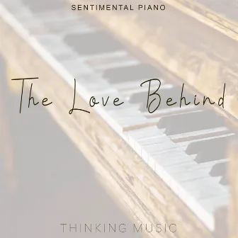 The Love Behind (Sentimental Piano) by Thinking Music