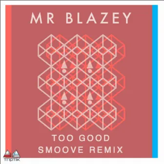 Too Good (Smoove Remix) by Mr Blazey