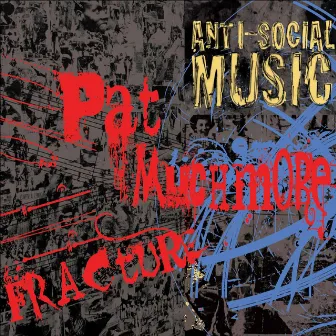 Fracture: The Music of Pat Muchmore by Anti-Social Music