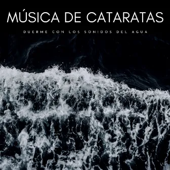 Música De Cataratas: Duerme Con Los Sonidos Del Agua by Paisajes sonoros de agua