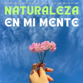 Naturaleza En Mi Mente: Serenos Sonidos De Aves y Naturaleza Para Una Sesión De Spa by 