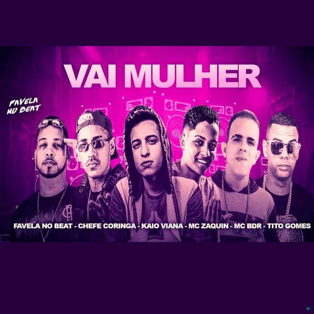 Vai Mulher (feat. MC BDR, Favela no Beat & MC Zaquin)