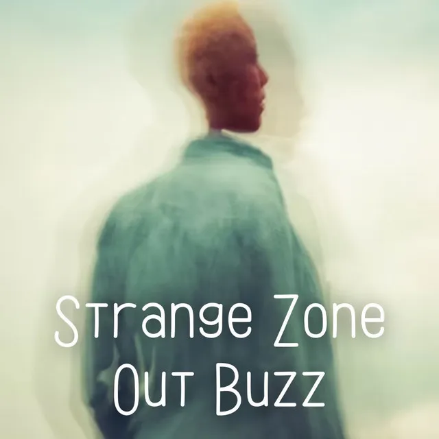 Strange Zone Out Buzz