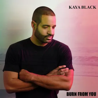 Burn from You by Kaya Black