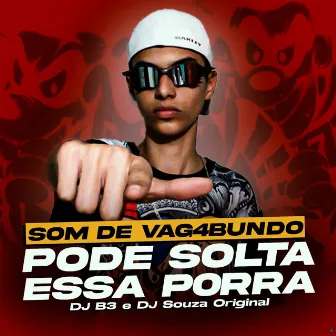 Som de Vagabundo Pode Solta Essa Porra by DJ B3