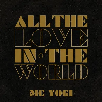 All the Love in the World by MC YOGI