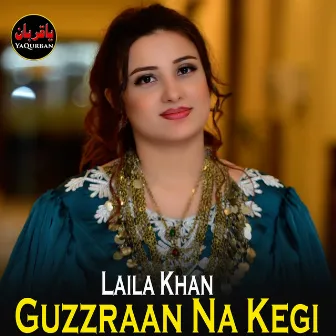 Guzzraan Na Kegi by Laila Khan