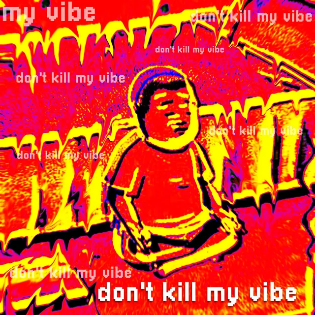 Don't Kill Ma Vibe