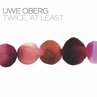 Twice, At Least by Uwe Oberg