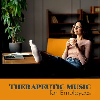 Therapeutic Music for Employees: Improve Productivity and Positivity at Work by Soothing Background Office Music Ensemble