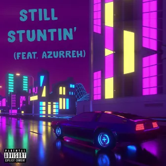 Still Stuntin' (feat. azurreh) by TheGodlyRiskTakers