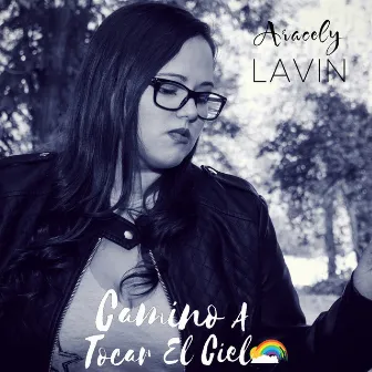 Camino a Tocar el Cielo by Aracely Lavin