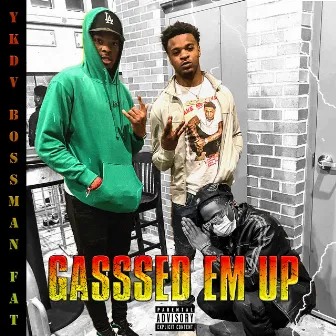 Gasssed Em Up by YKDV Bossman Fat