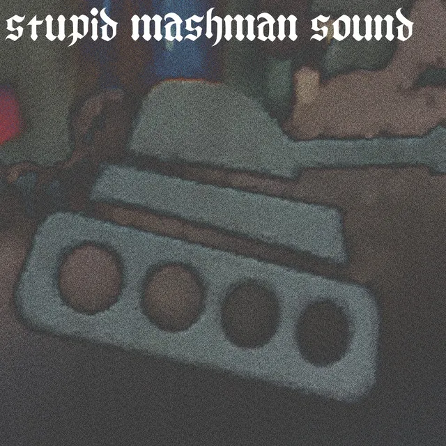 Stupidmashmansound