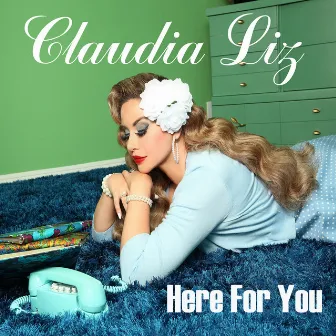 Here for You by Claudia Liz