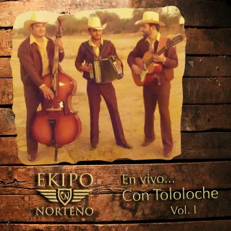 En Vivo Con Tololoche, vol. 1 by Ekipo Norteño