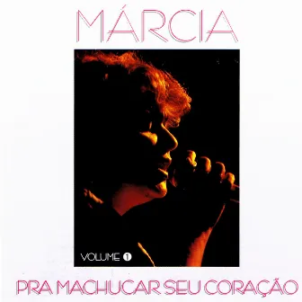 Prá Machucar Seu Coração Vol. 1 by Marcia