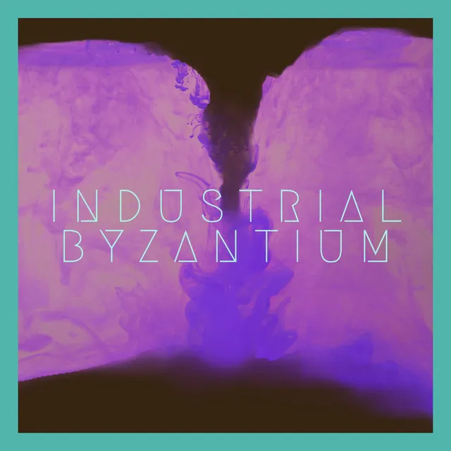 INDUSTRIAL BYZANTIUM