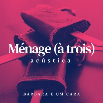 Ménage (à trois) by Bárbara e um Cara