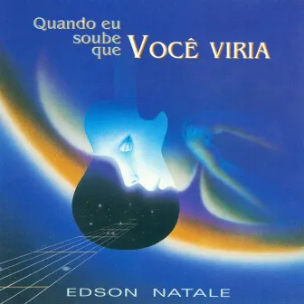 Quando Eu Soube Que Você Viria by Edson Natale