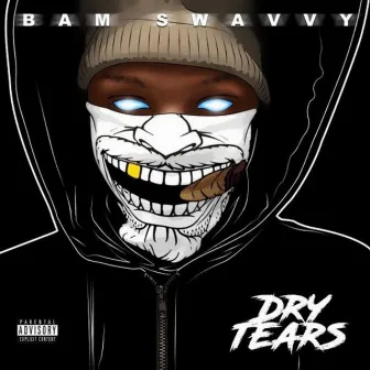 Dry Tears Ep by Bam Swavyy