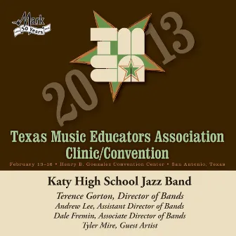 2013 Texas Music Educators Association (TMEA): Katy High School Jazz Band by Katy High School Jazz Band