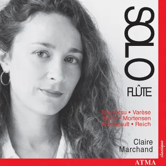 Mortensen / Takemitsu / Reich / Berio / Varese / Arseneault: 20th Century Works for Solo Flute by Claire Marchand