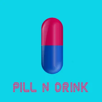 Pill N Drink by $ick Kira