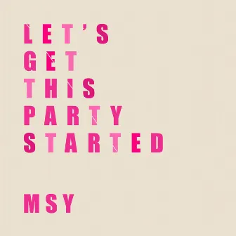 Let's Get This Party Started by MSY