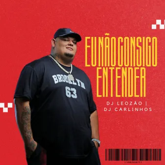 Eu Nao Consigo Entender by Dj leozao