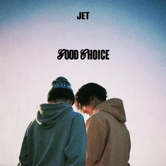 GOOD CHOICE by JET