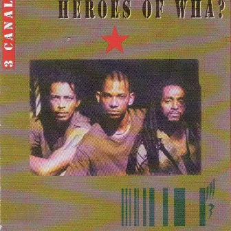 Heroes Of Wha? by 3 Canal