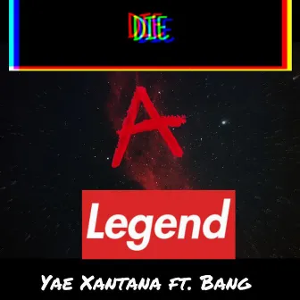 Die A Legend by Yae Xantana