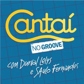 Cantaí no Groove by Saulo