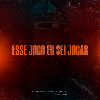 Esse Jogo Eu Sei Jogar by DJ Alemão 011