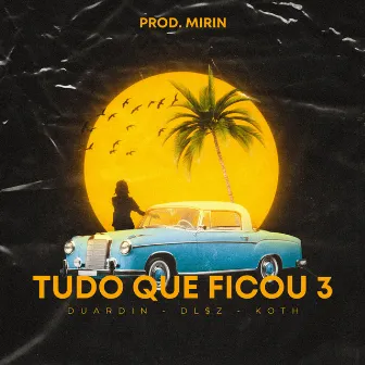 Tudo Que Ficou 3 by Prod. Mirin