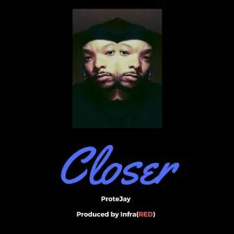 Closer by ProteJay